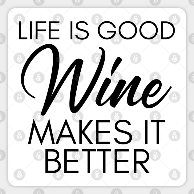 Life Is Good Wine Makes It Better. Funny Wine Lover Saying Magnet by That Cheeky Tee